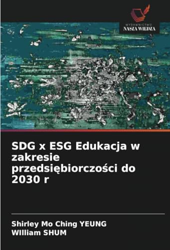 SDG x ESG Edukacja w zakresie przedsiębiorczości do 2030 r: DE von Wydawnictwo Nasza Wiedza
