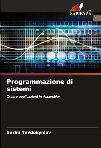 Programmazione di sistemi: Creare applicazioni in Assembler von VDM Verlag