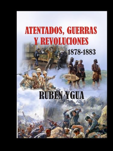 ATENTADOS, GUERRAS Y REVOLUCIONES: 1878- 1883 von Independently published