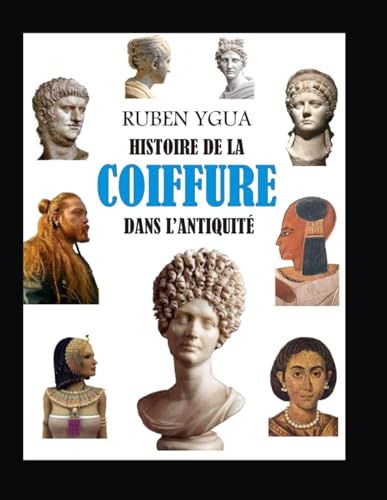 HISTOIRE DE LA COIFFURE DANS L'ANTIQUITÉ von Independently published