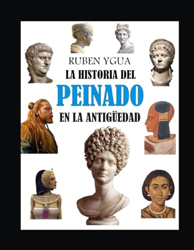 LA HISTORIA DEL PEINADO EN LA ANTIGÜEDAD von Independently published