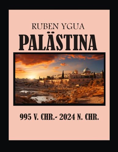 PALÄSTINA: 995 V. CHR. - 2024 N. CHR. von Independently published