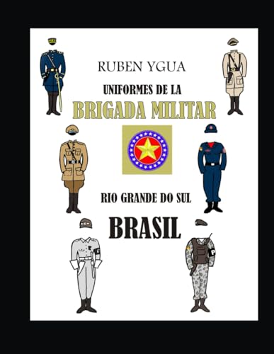 UNIFORMES DE LA BRIGADA MILITAR: RIO GRANDE DO SUL BRASIL von Independently published