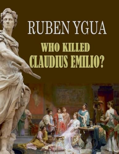 Who Killed Claudius Emilio? Who Killed Claudius Emilio? von Ruben Ygua