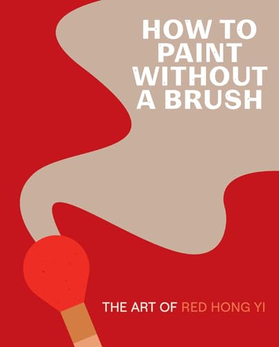 How to Paint Without a Brush: The Art of Red Hong Yi von Abrams