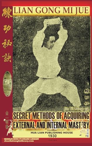Lian Gong Mi Jue: Secret Methods Of Acquiring External And Internal Mastery (Shaolin Kung Fu Online Library) von Shaolin Kung Fu Online Library