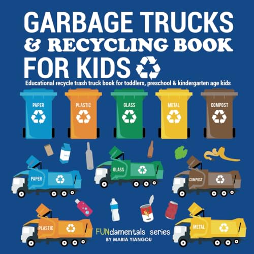 GARBAGE TRUCKS & RECYCLING BOOK FOR KIDS: Educational recycle trash truck book for toddlers, preschool & kindergarten age kids. (FUNdamentals series, Band 17)
