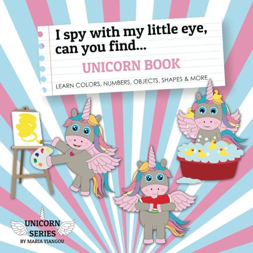 I spy with my little eye, can you find... UNICORN BOOK: Learn colors, numbers, objects, shapes and more (UNICORN SERIES) von Independently published