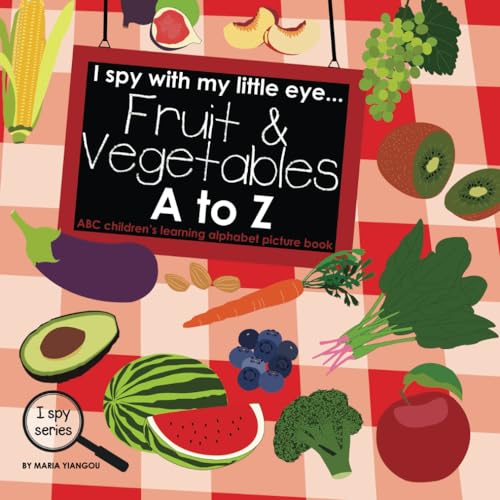 I spy with my little eye... Fruit & Vegetables A to Z: ABC children’s learning alphabet picture book (I Spy Series, Band 1) von Independently published