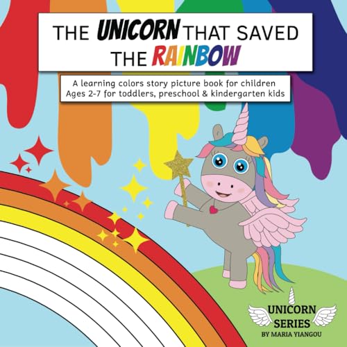 THE UNICORN THAT SAVED THE RAINBOW: A learning colors story picture book for children. Ages 2-7 for toddlers, preschool & kindergarten kids. (UNICORN SERIES) von Independently published