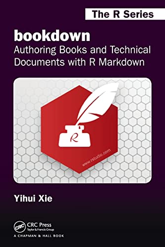 bookdown: Authoring Books and Technical Documents with R Markdown (Chapman & Hall/CRC: R)