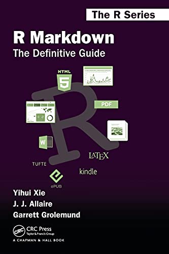 R Markdown: The Definitive Guide (Chapman & Hall/Crc the R)