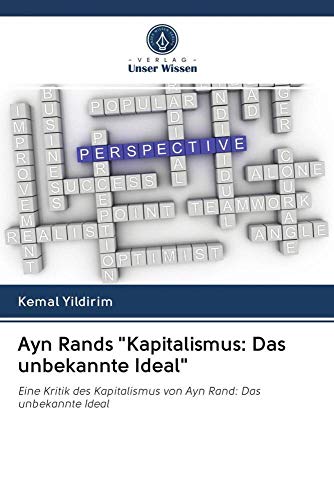 Ayn Rands "Kapitalismus: Das unbekannte Ideal": Eine Kritik des Kapitalismus von Ayn Rand: Das unbekannte Ideal Ayn Rands "Kapitalismus: Das unbekannte Ideal": Eine Kritik des Kapitalismus von Ayn Rand: Das unbekannte Ideal von Verlag Unser Wissen