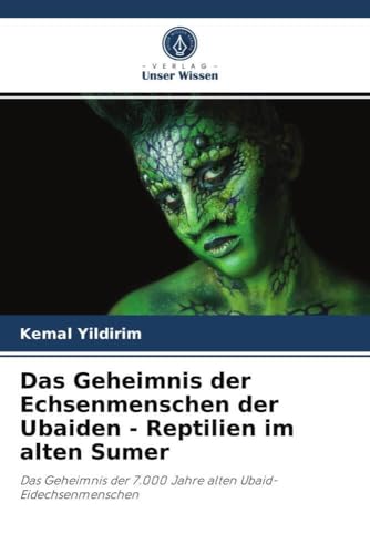 Das Geheimnis der Echsenmenschen der Ubaiden - Reptilien im alten Sumer: Das Geheimnis der 7.000 Jahre alten Ubaid-Eidechsenmenschen Das Geheimnis der Echsenmenschen der Ubaiden - Reptilien im alten Sumer: Das Geheimnis der 7.000 Jahre alten Ubaid-Eidechsenmenschen von Verlag Unser Wissen