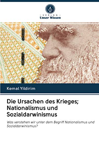 Die Ursachen des Krieges; Nationalismus und Sozialdarwinismus: Was verstehen wir unter dem Begriff Nationalismus und Sozialdarwinismus? Die Ursachen des Krieges; Nationalismus und Sozialdarwinismus: Was verstehen wir unter dem Begriff Nationalismus und Sozialdarwinismus?