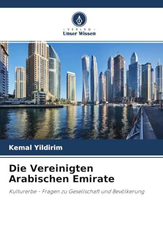 Die Vereinigten Arabischen Emirate: Kulturerbe - Fragen zu Gesellschaft und Bevölkerung Die Vereinigten Arabischen Emirate: Kulturerbe - Fragen zu Gesellschaft und Bevölkerung von Verlag Unser Wissen