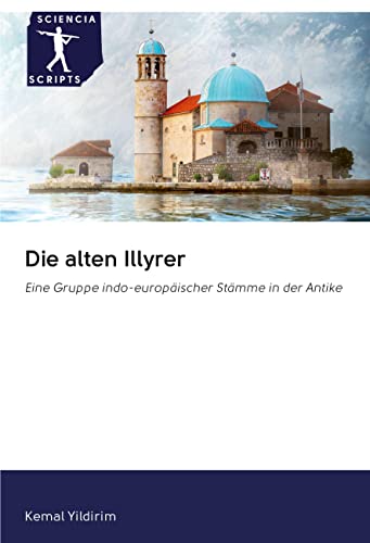 Die alten Illyrer: Eine Gruppe indo-europäischer Stämme in der Antike Die alten Illyrer: Eine Gruppe indo-europäischer Stämme in der Antike