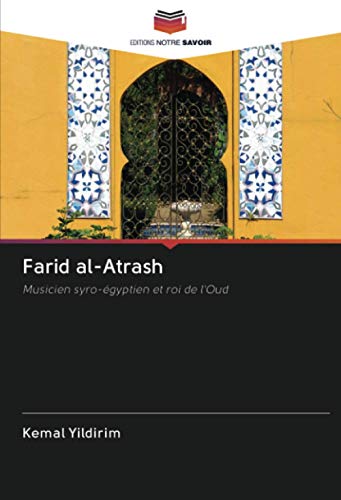 Farid al-Atrash: Musicien syro-égyptien et roi de l'Oud Farid al-Atrash: Musicien syro-égyptien et roi de l'Oud von Editions Notre Savoir