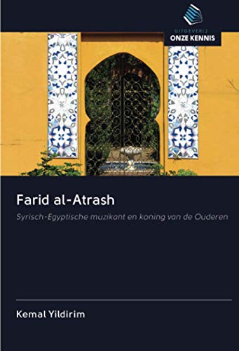 Farid al-Atrash: Syrisch-Egyptische muzikant en koning van de Ouderen Farid al-Atrash: Syrisch-Egyptische muzikant en koning van de Ouderen von Uitgeverij Onze Kennis