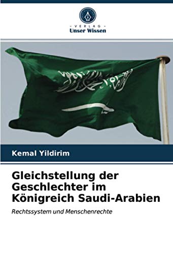 Gleichstellung der Geschlechter im Königreich Saudi-Arabien: Rechtssystem und Menschenrechte Gleichstellung der Geschlechter im Königreich Saudi-Arabien: Rechtssystem und Menschenrechte