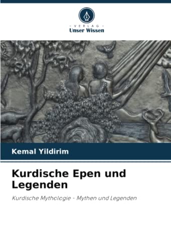 Kurdische Epen und Legenden: Kurdische Mythologie - Mythen und Legenden Kurdische Epen und Legenden: Kurdische Mythologie - Mythen und Legenden von Verlag Unser Wissen