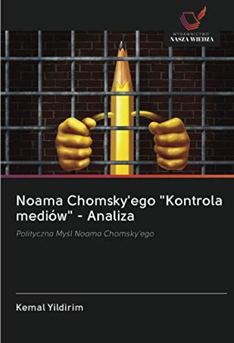 Noama Chomsky'ego "Kontrola mediów" - Analiza: Polityczna Myśl Noama Chomsky'ego: Polityczna My¿l Noama Chomsky'ego Noama Chomsky'ego "Kontrola mediów" - Analiza: Polityczna Myśl Noama Chomsky'ego: Polityczna My¿l Noama Chomsky'ego