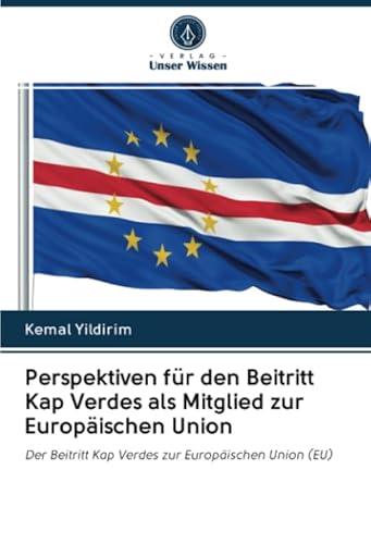 Perspektiven für den Beitritt Kap Verdes als Mitglied zur Europäischen Union: Der Beitritt Kap Verdes zur Europäischen Union (EU)