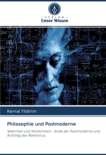 Philosophie und Postmoderne: Wahrheit und Wirklichkeit - Ende der Postmoderne und Aufstieg des Realismus Philosophie und Postmoderne: Wahrheit und Wirklichkeit - Ende der Postmoderne und Aufstieg des Realismus