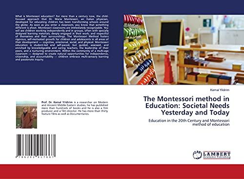 The Montessori method in Education: Societal Needs Yesterday and Today: Education in the 20th Century and Montessori method of education The Montessori method in Education: Societal Needs Yesterday and Today: Education in the 20th Century and Montessori method of education