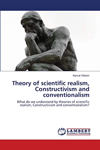Theory of scientific realism, Constructivism and conventionalism: What do we understand by theories of scientific realism, Constructivism and conventionalism? Theory of scientific realism, Constructivism and conventionalism: What do we understand by theories of scientific realism, Constructivism and conventionalism?