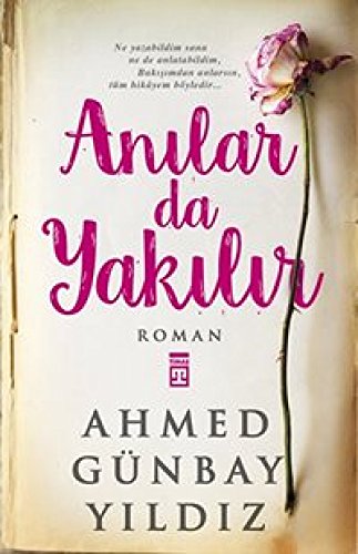 Anilar da Yakilir: Ne yazabildim sana ne de anlatabildim, Bakisimdan anlarsin, tüm hikayem böyledir...