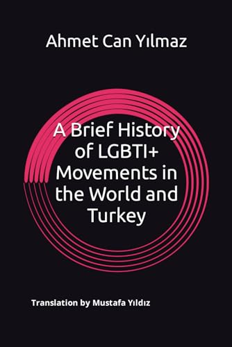 A Brief History of LGBTI+ Movements in the World and Turkey von Independently published