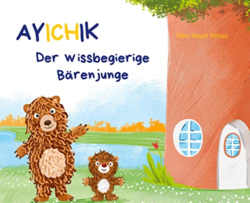 Ayichik, der wissbegierige Bärenjunge: Das besondere Kinderbuch (Geschenkbuch Mädchen und Jungen), Kinderbuch ab 4 Jahren von tredition