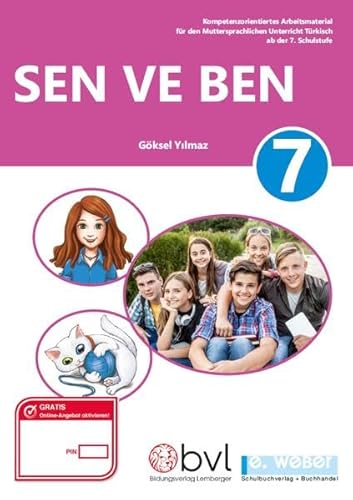 Sen ve Ben 7: Kompetenzorientiertes Arbeitsmaterial für den Muttersprachenunterricht Türkisch in der Sekundarstufe I ab der 7. Schulstufe