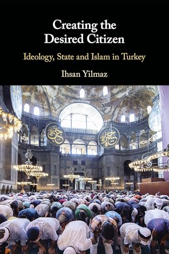 Creating the Desired Citizen: Ideology, State and Islam in Turkey von Cambridge University Press