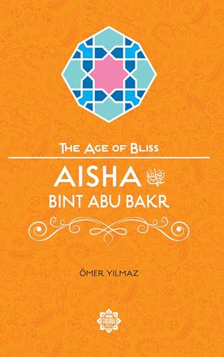 Aisha Bint Abu Bakr (The Age of Bliss, Band 7)
