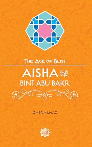 Aisha Bint Abu Bakr (The Age of Bliss, Band 7)