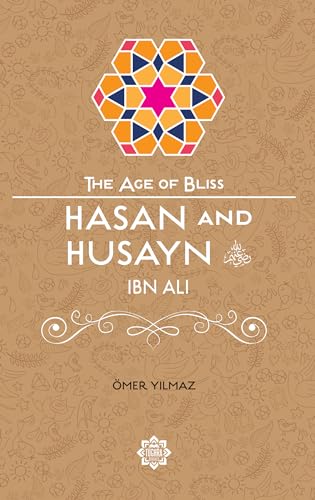 Hasan & Husayn Ibn Ali (The Age of Bliss, Band 9)