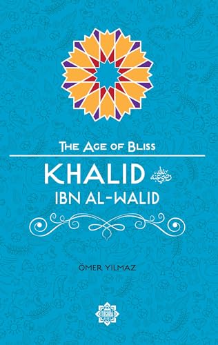 Khalid Ibn Al-Walid (The Age of Bliss, Band 10)