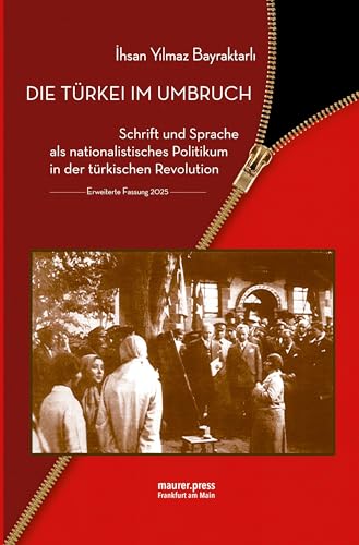 Die Türkei im Umbruch: Schrift und Sprache als nationalistisches Politikum in der türkischen Revolution von Maurer, Hans J