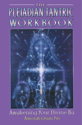 The Pleiadian Tantric Workbook: Awakening Your Divine Ba (Pleidian Tantric Workbook)