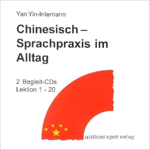 Chinesisch - Sprachpraxis im Alltag. Ein Lehrbuch für Anfänger / Chinesisch - Sprachpraxis im Alltag: CD 1, CD 2 Chinesisch - Sprachpraxis im Alltag. Ein Lehrbuch für Anfänger / Chinesisch - Sprachpraxis im Alltag: CD 1, CD 2