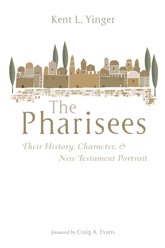 The Pharisees: Their History, Character, and New Testament Portrait von Cascade Books