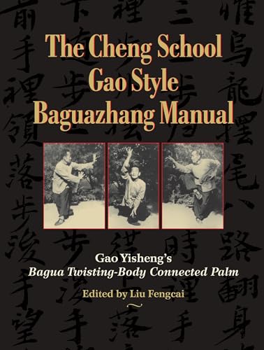 The Cheng School Gao Style Baguazhang Manual: Gao Yisheng's Bagua Twisting-Body Connected Palm von Blue Snake Books