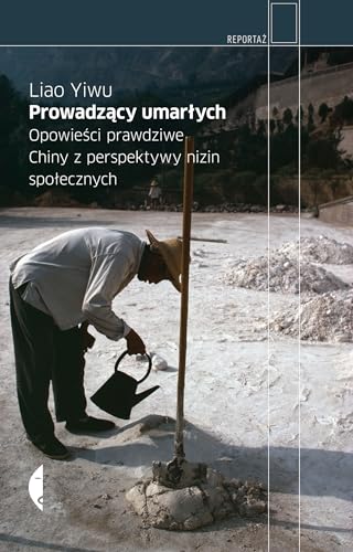 Prowadzący umarłych: Opowieści prawdziwe. Chiny z perspektywy nizin społecznych