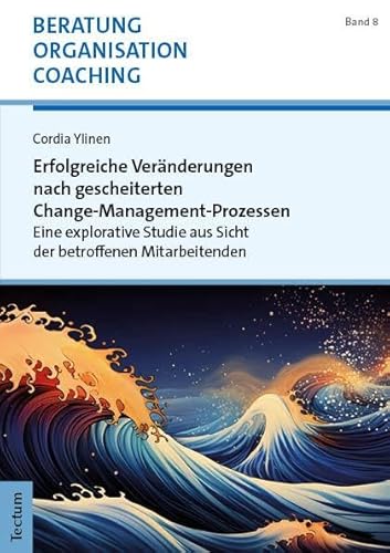 Erfolgreiche Veränderungen nach gescheiterten Change-Management-Prozessen: Eine explorative Studie aus Sicht der betroffenen Mitarbeitenden (Beratung, Organisation und Coaching) von Nomos