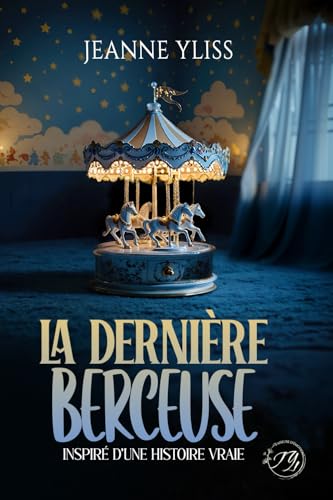 La dernière berceuse: Un drame psychologique inspiré d'une histoire vraie (Mes romans noirs à suspense) von Jeanne Yliss