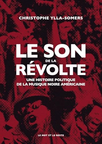 Le Son de la révolte - Une histoire politique de la musique: Une histoire politique de la musique noire américaine von MOT ET LE RESTE