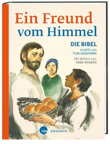 Ein Freund vom Himmel: Die Kinderbibel von Ylva Eggehorn. Mit Bildern von Tord Nygren. Übersetzt von Rainer Haak von Katholisches Bibelwerk