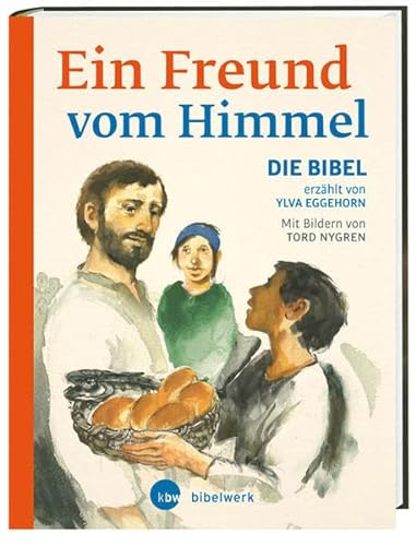 Ein Freund vom Himmel: Die Kinderbibel von Ylva Eggehorn. Mit Bildern von Tord Nygren. Übersetzt von Rainer Haak